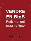 Vendre en B to B - Petit manuel pragmatique (French Edition) by 