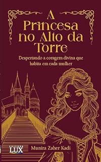 Livro A Princesa no Alto da Torre: Despertando a Coragem Divina em Cada Mulher