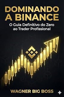 Livro Dominando a Binance: O Guia Definitivo do Zero ao Trader Profissional: Estratégias, Segurança e Lucro na Maior Corretora de Criptomoedas do Mundo