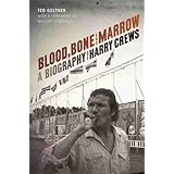Blood, Bone, and Marrow: A Biography of Harry Crews