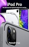 iPad Pro: The Ultimate User Guide For Beginners and