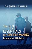The 12 Essentials for Disciple-Making: Everyone's Ministry by