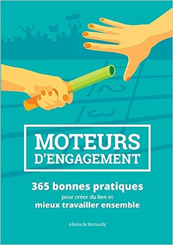 Livres Couvertures de Moteurs d'engagement : 365 bonnes pratiques pour créer du lien et mieux travailler ensemble (Français) Broché – 31 janvier 2018