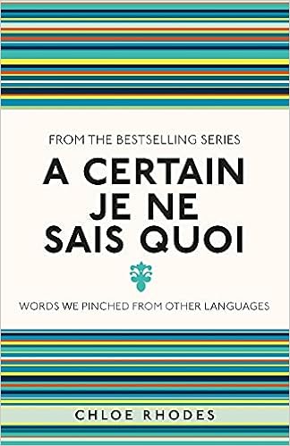 Amazon Com A Certain Je Ne Sais Quoi Words We Pinched From Other Languages 9781782434320 Rhodes Chloe Books