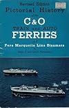 Pictorial history of the C & O train and auto ferries and Pere Marquette Line steamers