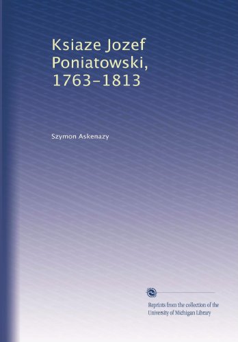 Ksiaze Jozef Poniatowski, 1763-1813 (Polish Edition)