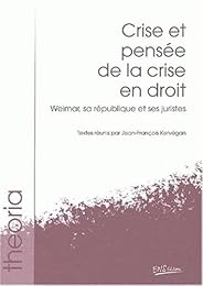 Crise et pensée de la crise en droit, Weimar, sa république et ses juristes