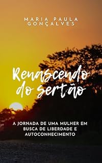 Livro Renascendo do Sertão: A Jornada de Uma Mulher em Busca de Liberdade e Autoconhecimento