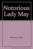 Front cover for the book The Notorious Lady May by Julia Murray