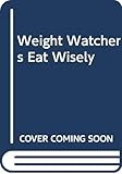 Weight Watchers Eat Wisely by 