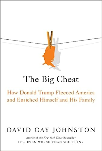 Amazon Com The Big Cheat How Donald Trump Fleeced America And Enriched Himself And His Family 9781982178031 Johnston David Cay Books