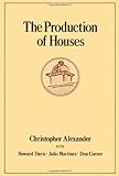 The Production of Houses (Center for Environmental Structure Series) by Christopher Alexander, Howard Davis