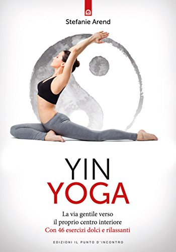 Yin yoga: La via gentile verso il proprio centro interiore ...