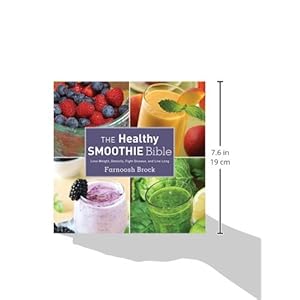 The Healthy Smoothie Bible: Lose Weight, Detoxify, Fight Disease, and Live Long