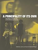 A Principality of its Own: 40 Years of Visual Arts at the Americas Society (David Rockefeller Center for Latin American Studies, Art Catalogs)