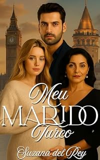 Livro Meu Marido Turco: Um Romance de Casamento Secreto, Choque Cultural e Amor Proibido (Série Herdeiros do Oriente - Livro 2)