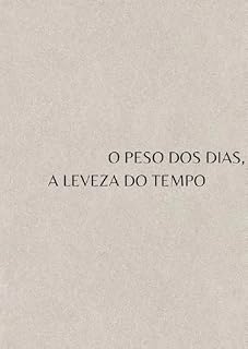 Livro O Peso dos Dias, a Leveza do Tempo