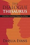 The Dialogue Thesaurus: A Fiction Writer's Sourcebook of Dialogue Tags and Phrases