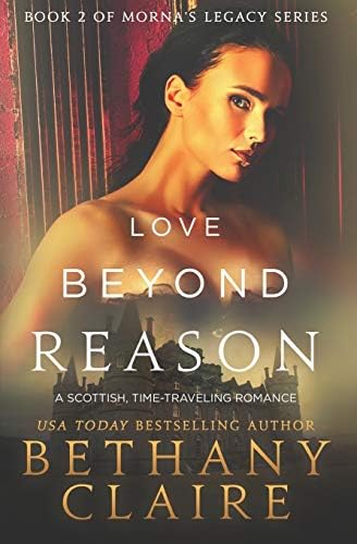 Love Beyond Reason (A Scottish Time Travel Romance): Book 2 (Morna's Legacy Series)