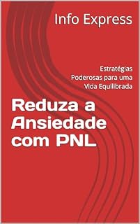 Livro Reduza a Ansiedade com PNL: Estratégias Poderosas para uma Vida Equilibrada