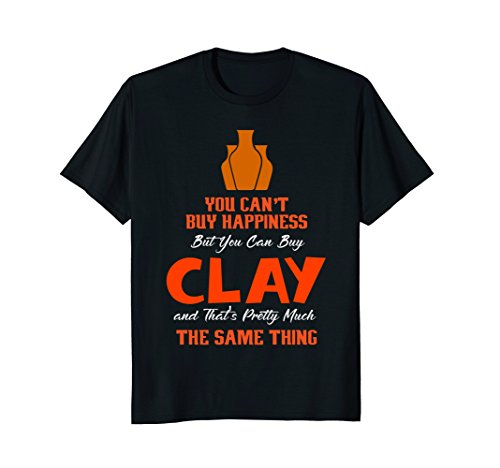 You Can't Buy Happiness But You Can Buy Clay Pottery Shirt