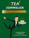 Tea Sommelier: A Step-by-Step Guide by François-Xavier Delmas, Mathias Minet