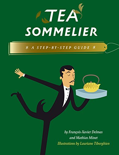 Tea Sommelier: A Step-by-Step Guide by François-Xavier Delmas, Mathias Minet