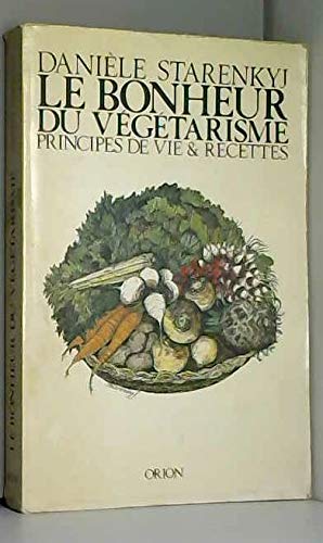 Le Bonheur Du Vegetarisme Principes De V by Daniele Starenkyj (Paperback)