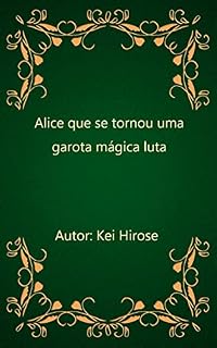 Livro Alice que se tornou uma garota mágica luta