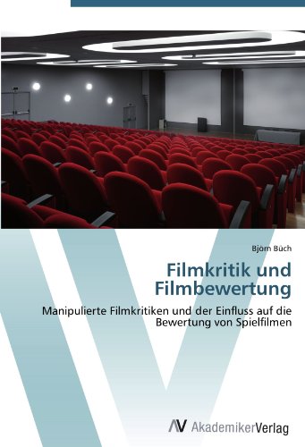Filmkritik und Filmbewertung: Manipulierte Filmkritiken und der Einfluss auf die Bewertung von Spielfilmen (German Edition)