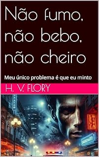Livro Não fumo, não bebo, não cheiro: Meu único problema é que eu minto (Coerência no Caos Livro 1)