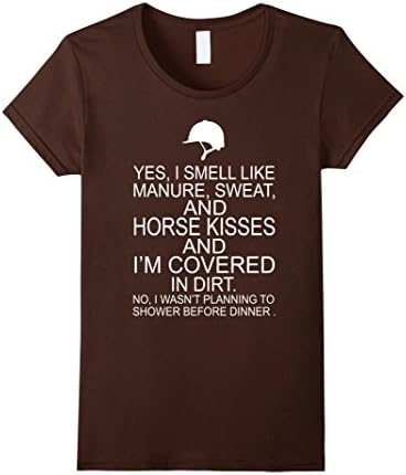 Women's Yes I Smell Like Manure Sweat and Horse Kisses Shirt Medium Brown