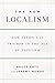 The New Localism: How Cities Can Thrive in the Age of Populism