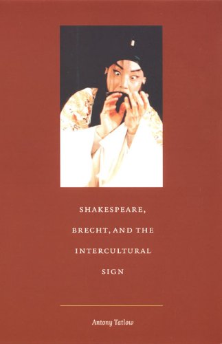 Shakespeare, Brecht, and the Intercultural Sign (Post-Contemporary Interventions)