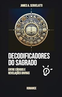 Livro DECODIFICADORES DO SAGRADO: Entre Códigos e Revelações Divinas