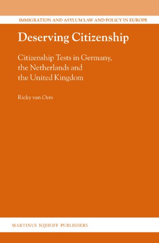 Download Deserving Citizenship: Citizenship Tests in Germany, the Netherlands and the United Kingdom (Immigration and Asylum Law and Policy in Europe)