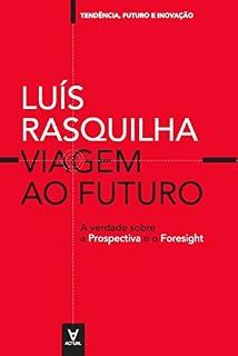 Livro Viagem ao Futuro: A verdade Sobre a Prospectiva e o Foresight (Tendências, Futuro e Inovação)