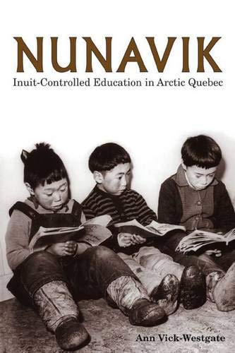 Nunavik: Inuit-Controlled Education in Arctic Quebec (Northern Lights) Nunavik: Inuit-Controlled Education in Arctic Quebec (Northern Lights)
