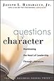 Questions of Character: Illuminating the Heart of Leadership Through Literature