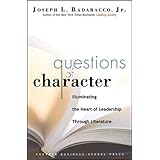 Questions of Character: Illuminating the Heart of Leadership Through Literature