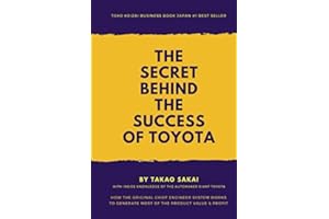 The Secret Behind the Success of Toyota: How the Original Chief Engineer System Works to Generate Most of the Product Value and Profit