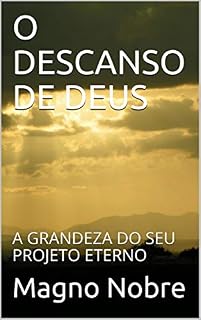 Livro O DESCANSO DE DEUS: A GRANDEZA DO SEU PROJETO ETERNO