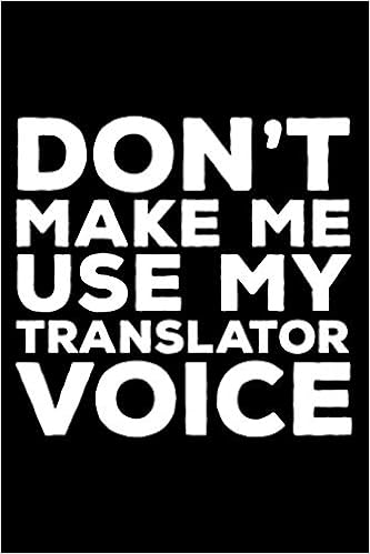 Don T Make Me Use My Translator Voice 6x9 Notebook Ruled Funny Writing Notebook Journal For Work Daily Diary Planner Organizer For Translators Language Amazon De Publishing Creative Juices Fremdsprachige Bucher