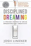 Disciplined Dreaming: A Proven System to Drive Breakthrough Creativity