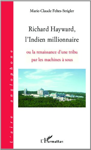 Richard Hayward, l'Indien millionnaire ou La renaissance d'une tribu par les machines à sous