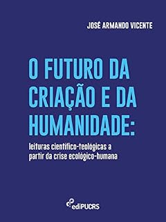 Livro O futuro da criação e da humanidade: leituras científico-teológicas a partir da crise ecológico-humana