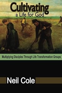 Cultivating A Life For God: Multiplying Disciples Through Life Transformation Groups