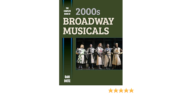 The Complete Book Of 2000s Broadway Musicals Dietz Dan 9781442278004 Amazon Com Books