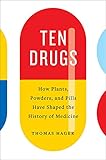 Thomas Hager, "Ten Drugs: How Plants, Powders, and Pills Have Shaped the History of Medicine" (Harry N. Abrams, 2019)