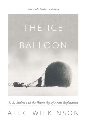 Download The Ice Balloon: S. A. Andree and the Heroic Age of Arctic Exploration
